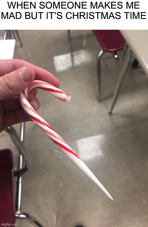 How to kill someone during Christmas >:) | WHEN SOMEONE MAKES ME MAD BUT IT’S CHRISTMAS TIME | image tagged in memes,funny,candy cane,merry christmas,lmao,kill | made w/ Imgflip meme maker