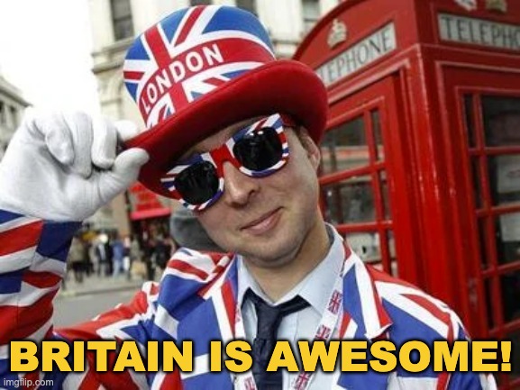 nice :) | BRITAIN IS AWESOME! | image tagged in memes,unfunny | made w/ Imgflip meme maker