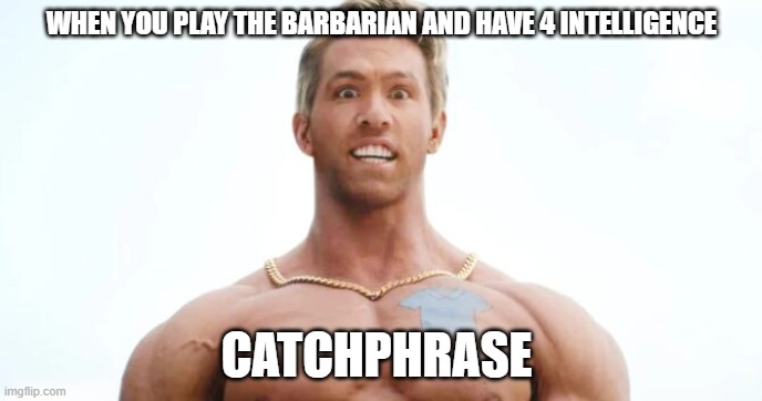 Free Guy Dude | WHEN YOU PLAY THE BARBARIAN AND HAVE 4 INTELLIGENCE; CATCHPHRASE | image tagged in free guy dude | made w/ Imgflip meme maker