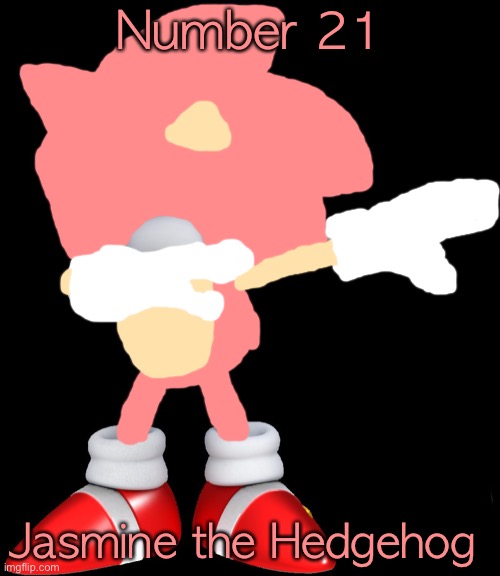 Dabbing sonic | Number 21; Jasmine the Hedgehog | image tagged in dabbing sonic | made w/ Imgflip meme maker