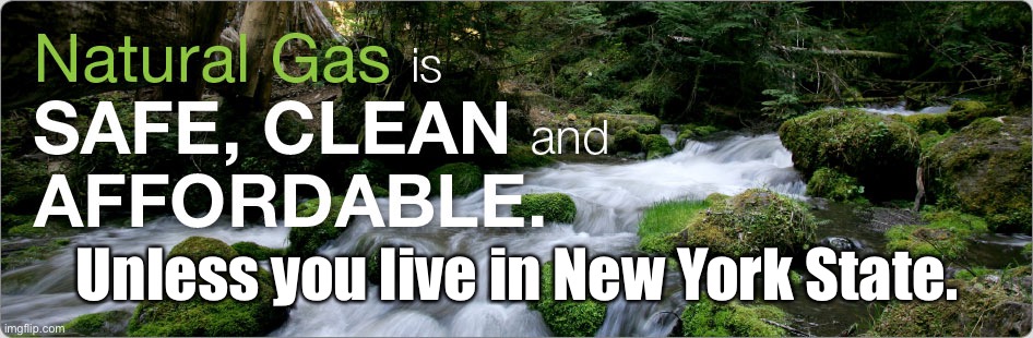Natural gas | Unless you live in New York State. | image tagged in renewable energy | made w/ Imgflip meme maker