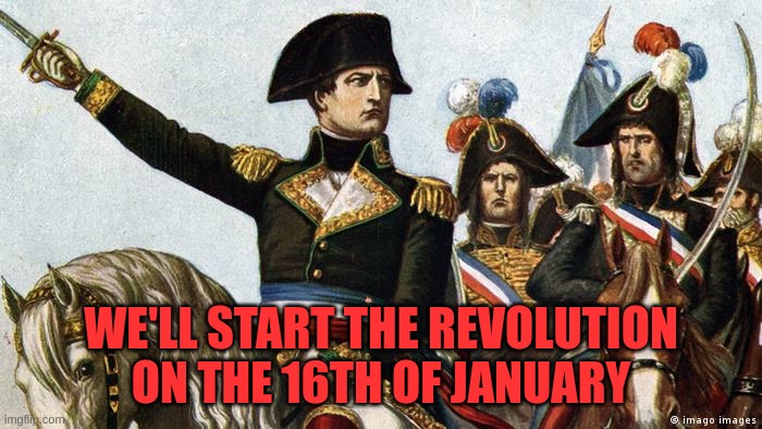Rescheduling it to the 16th | WE'LL START THE REVOLUTION ON THE 16TH OF JANUARY | made w/ Imgflip meme maker