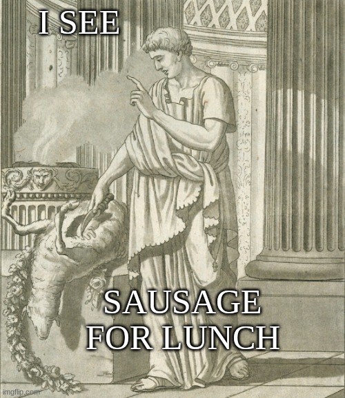 Real prophecy! | I SEE; SAUSAGE FOR LUNCH | image tagged in ancient,prophecy,religion | made w/ Imgflip meme maker