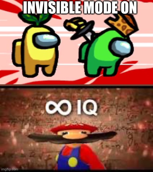♾  IQ | INVISIBLE MODE ON | image tagged in iq | made w/ Imgflip meme maker