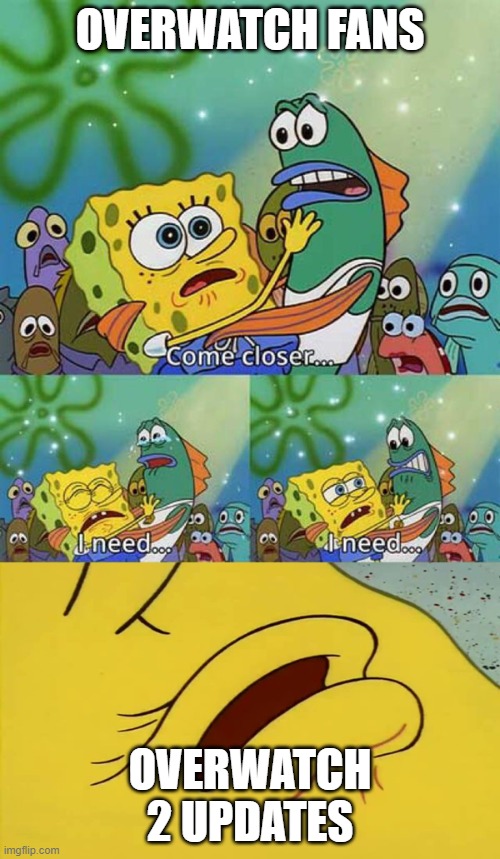 We NEED IT | OVERWATCH FANS; OVERWATCH 2 UPDATES | image tagged in spongebob come closer template,overwatch,overwatch 2,overwatch memes | made w/ Imgflip meme maker