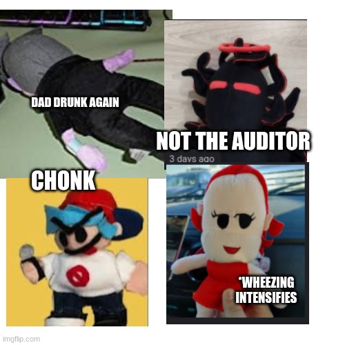 Found some dank fnf plushies | DAD DRUNK AGAIN; NOT THE AUDITOR; CHONK; *WHEEZING INTENSIFIES | image tagged in memes,blank transparent square,dank,cringe,plush | made w/ Imgflip meme maker