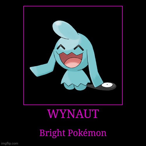 Wynaut | WYNAUT | Bright Pokémon | image tagged in demotivationals,pokemon,wynaut | made w/ Imgflip demotivational maker