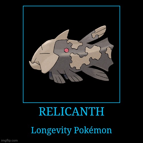 Relicanth | RELICANTH | Longevity Pokémon | image tagged in demotivationals,pokemon,relicanth | made w/ Imgflip demotivational maker