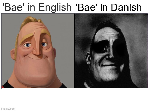 bae in danish is called poop XD | 'Bae' in Danish; 'Bae' in English | image tagged in traumatized mr incredible,bae,english | made w/ Imgflip meme maker