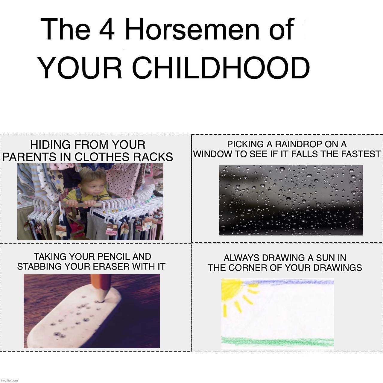 If you didn’t do at least one of these you didn’t have a childhood | image tagged in memes,funny,four horsemen,childhood,rain,true story | made w/ Imgflip meme maker