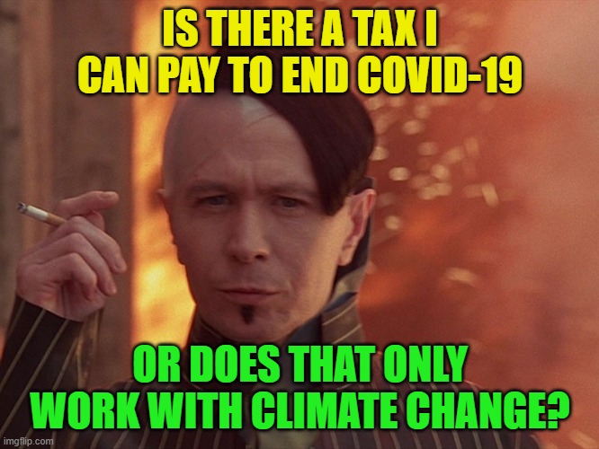 Always ask about the red button | IS THERE A TAX I CAN PAY TO END COVID-19; OR DOES THAT ONLY WORK WITH CLIMATE CHANGE? | image tagged in zorg | made w/ Imgflip meme maker