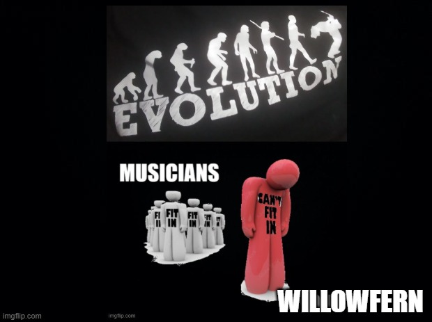 Willowfern is not a musician and can't fit in. How does it feel to be a non-musical dummy? | WILLOWFERN | image tagged in willowfern sux,willowfern sucks,suck it willowfern | made w/ Imgflip meme maker