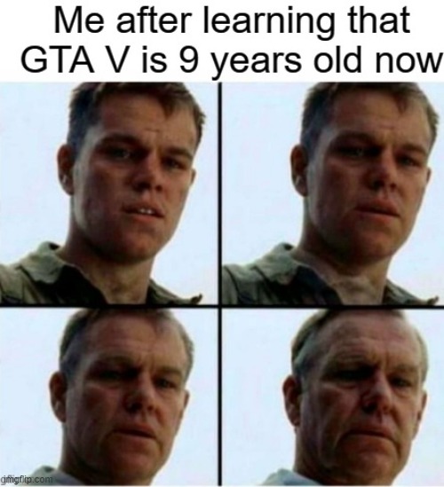 We're getting old | image tagged in getting old,matt damon gets older,gta 5 | made w/ Imgflip meme maker