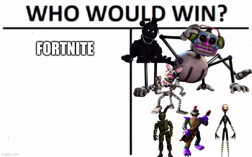 who would win | FORTNITE | image tagged in who would win,fnaf,fnaf 2,fnaf 3,fnaf 4,fnaf sister location | made w/ Imgflip meme maker