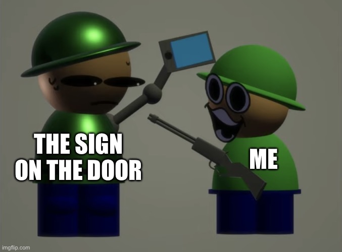 THE SIGN ON THE DOOR ME | image tagged in angry bamdu vs robo bamdu | made w/ Imgflip meme maker