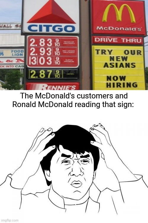 Crazy McDonald's sign | The McDonald's customers and Ronald McDonald reading that sign: | image tagged in memes,jackie chan wtf,funny,you had one job,mcdonald's,blank white template | made w/ Imgflip meme maker