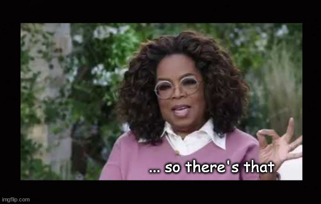 High Quality ... so there's that Oprah Blank Meme Template