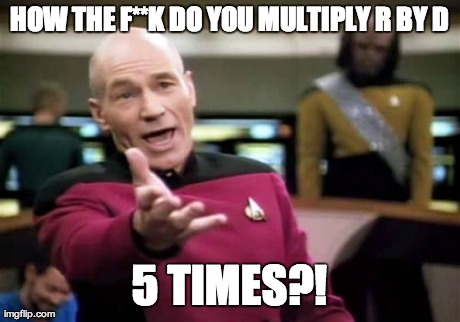 Picard Wtf Meme | HOW THE F**K DO YOU MULTIPLY R BY D 5 TIMES?! | image tagged in memes,picard wtf | made w/ Imgflip meme maker