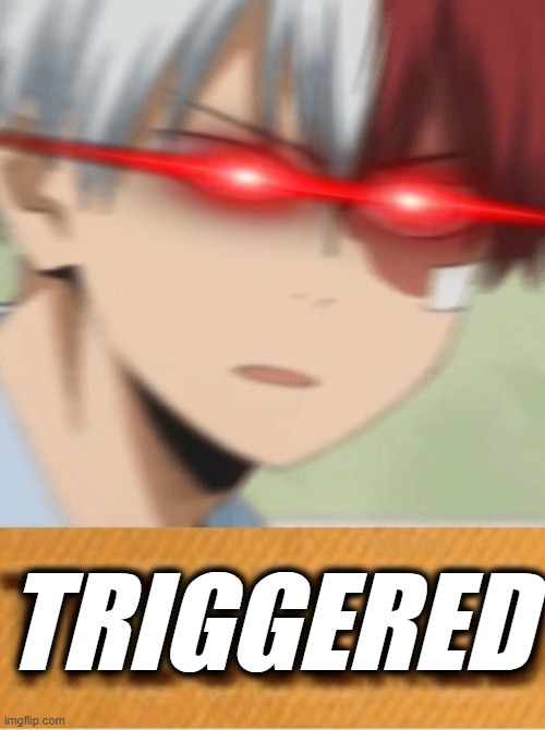 Triggered..... | TRIGGERED | image tagged in anime memes,todoroki,super saiyan,triggered | made w/ Imgflip meme maker