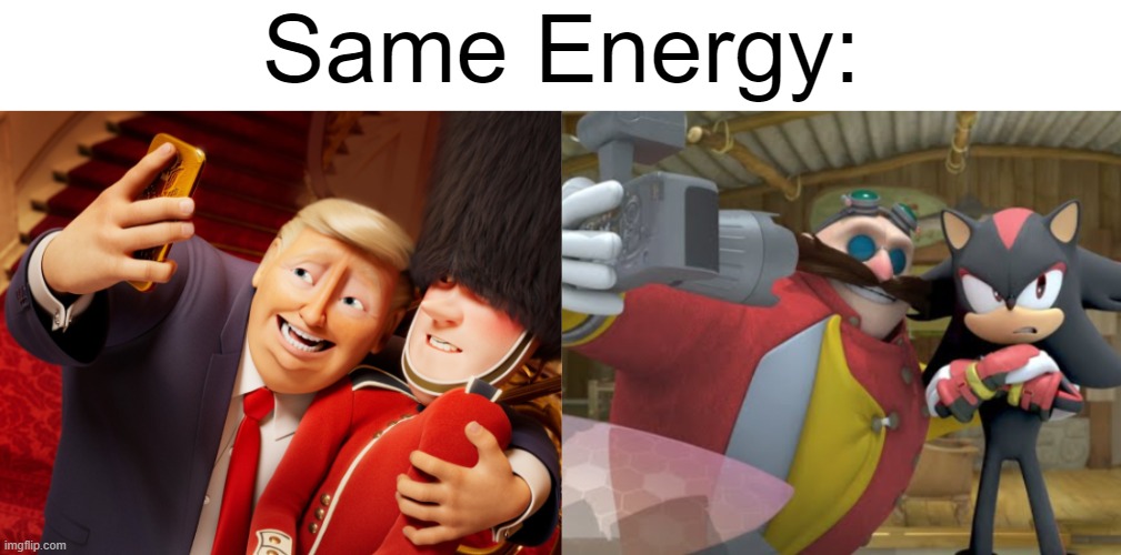 Same Energy: | image tagged in same energy,donald trump,eggman,shadow the hedgehog | made w/ Imgflip meme maker
