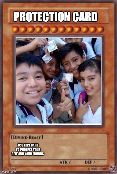Yugioh card | PROTECTION CARD; USE THIS CARD TO PROTECT YOUR SELF AND YOUR FRIENDS | image tagged in yugioh card | made w/ Imgflip meme maker