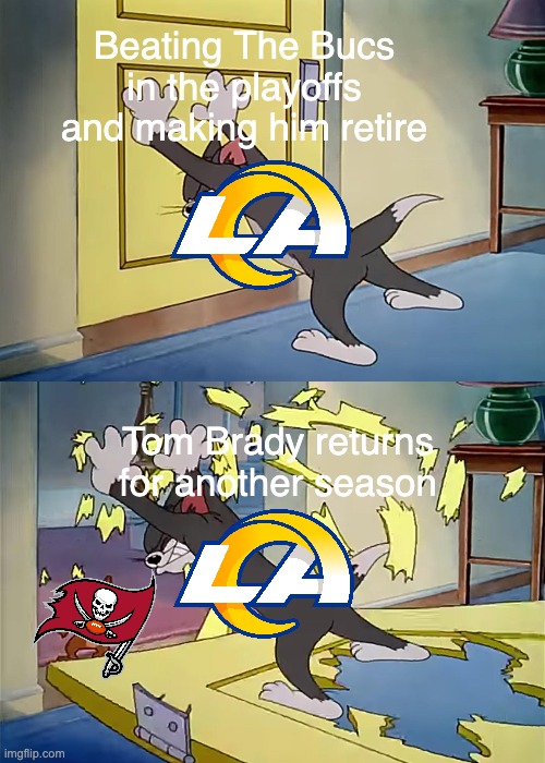 Rams Fans When Brady Returns | Beating The Bucs in the playoffs and making him retire; Tom Brady returns for another season | image tagged in nfl football | made w/ Imgflip meme maker