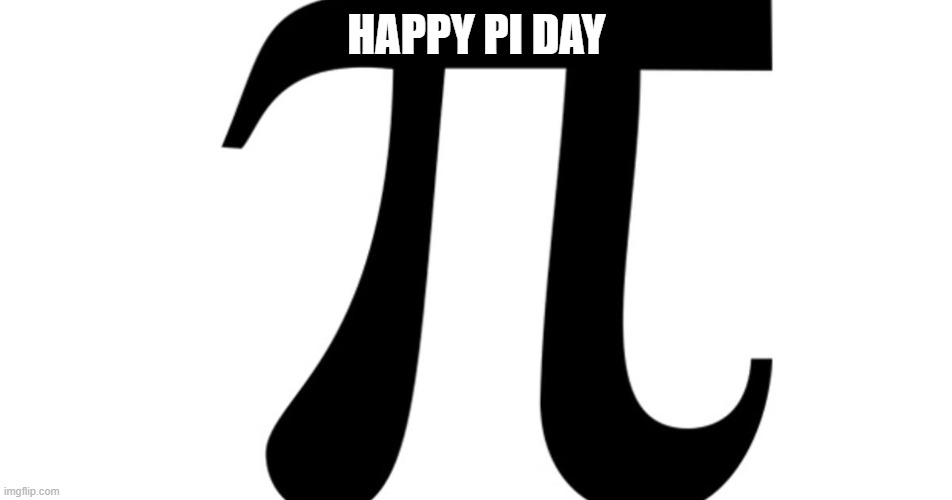 Pi | HAPPY PI DAY | image tagged in pi,memes,pi day,wishing you a happy pi day | made w/ Imgflip meme maker