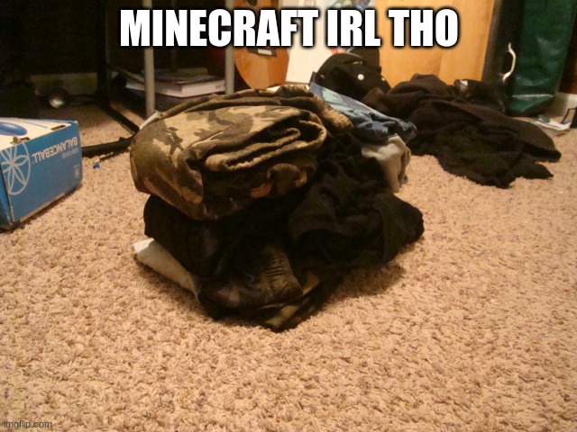 Laundry Minecraft Block | MINECRAFT IRL THO | image tagged in laundry minecraft block | made w/ Imgflip meme maker