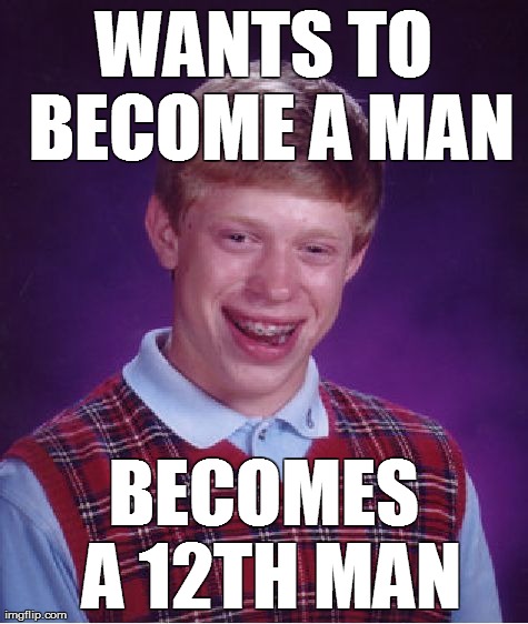 The Worst Luck | WANTS TO BECOME A MAN BECOMES A 12TH MAN | image tagged in memes,bad luck brian,nfl,super bowl,seattle,seahawks | made w/ Imgflip meme maker