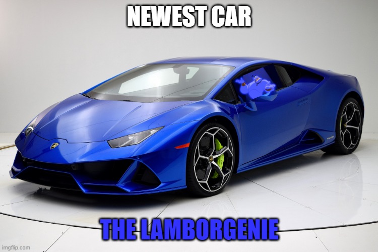 blue | NEWEST CAR; THE LAMBORGENIE | image tagged in blue,genie,lamborghini | made w/ Imgflip meme maker