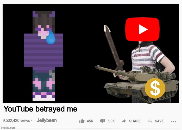 YouTube betrays jellybean | YouTube betrayed me; Jellybean | image tagged in memes,youtube | made w/ Imgflip meme maker