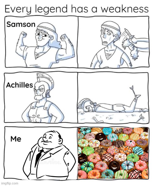 D'OH NUTS | image tagged in every legend has a weakness,fat man,sugar,sweets,donuts,carbs | made w/ Imgflip meme maker