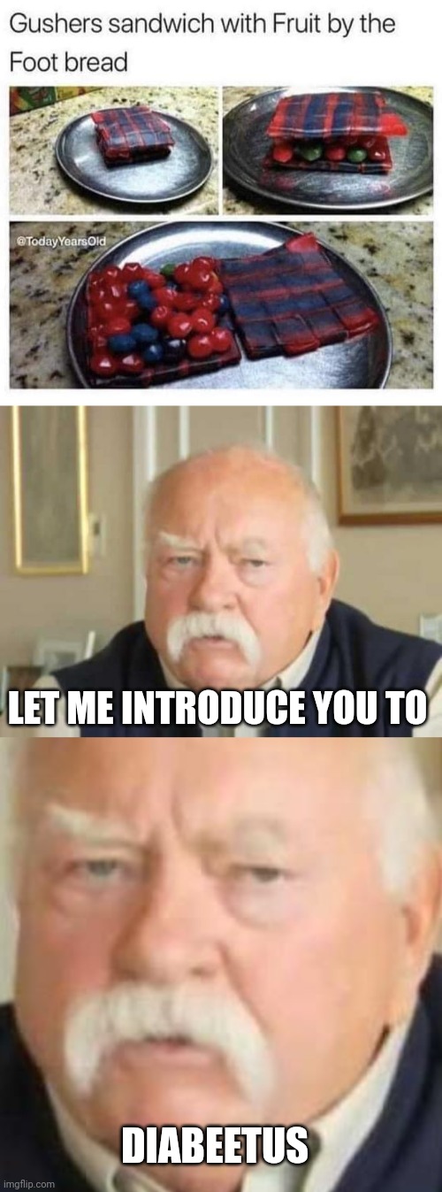 I'D STILL EAT IT | LET ME INTRODUCE YOU TO; DIABEETUS | image tagged in wilford brimley,diabeetus,junk food,fruit snacks | made w/ Imgflip meme maker