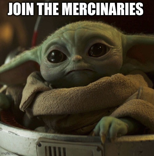 Inspirational Grogu | JOIN THE MERCINARIES | image tagged in inspirational grogu | made w/ Imgflip meme maker
