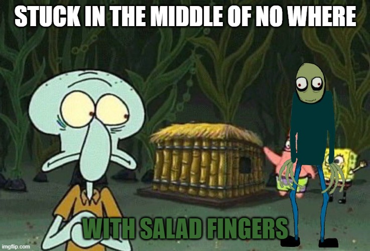 squidward is stuck middle of no where with salad fingers | STUCK IN THE MIDDLE OF NO WHERE; WITH SALAD FINGERS | image tagged in salad fingers,squidward,middle of no where,spongebob squarepants,memes | made w/ Imgflip meme maker