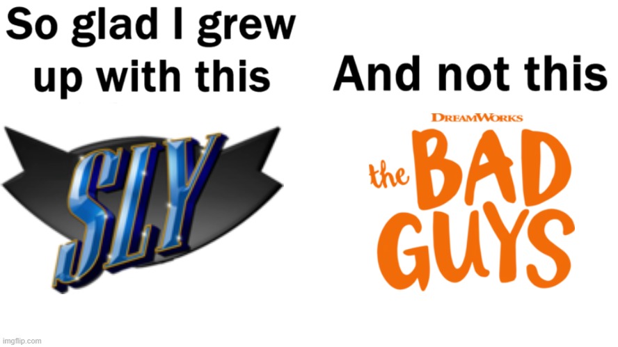 I don't hate the Bad Guys (2022), but I do think it's inferior to Sly Cooper. | image tagged in so glad i grew up with this,the bad guys,2022,sly cooper,inferior vs superior | made w/ Imgflip meme maker