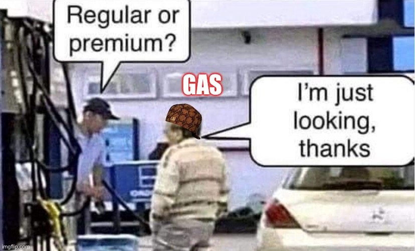 Gas Prices | GAS | image tagged in gas,man looking,price,inflation | made w/ Imgflip meme maker