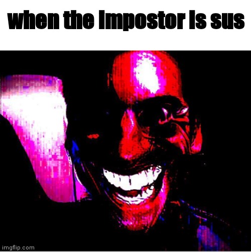 When The Impostor Is Sus Imgflip