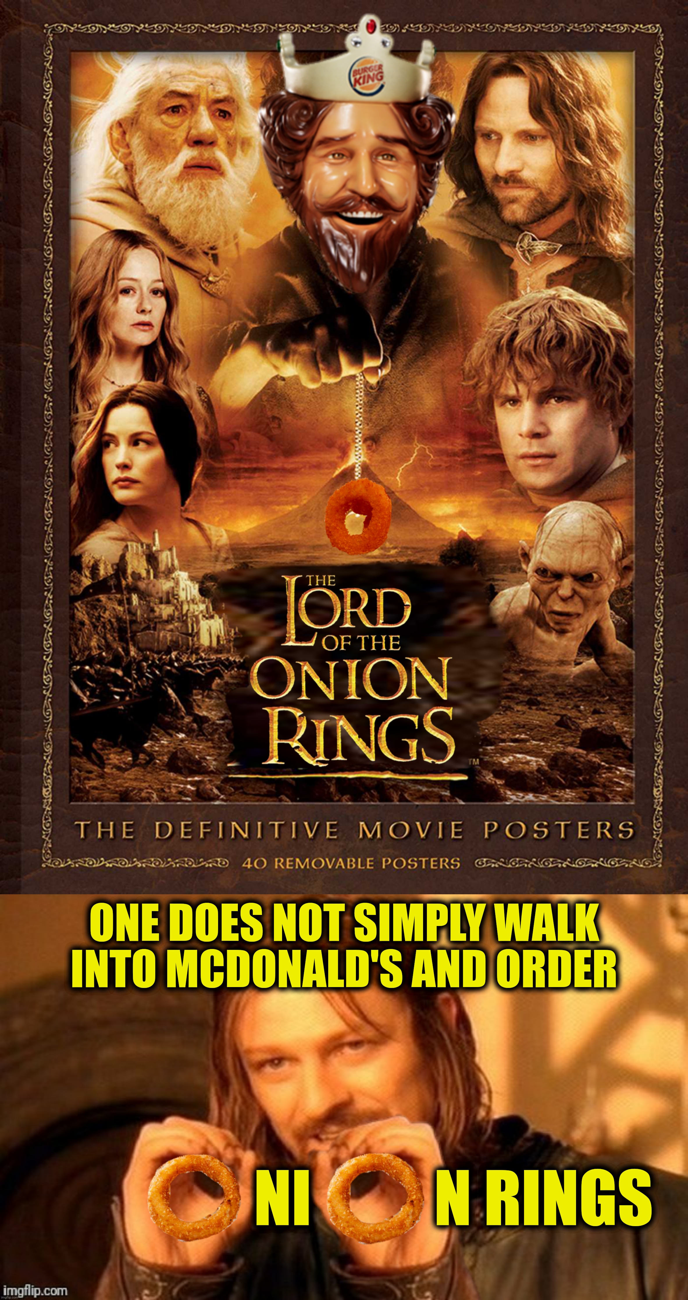Bad Photoshop Sunday presents:  Onion ring to rule them all | ONE DOES NOT SIMPLY WALK INTO MCDONALD'S AND ORDER; NI          N RINGS | image tagged in bad photoshop sunday,lord of the rings,burger king,onion rings | made w/ Imgflip meme maker