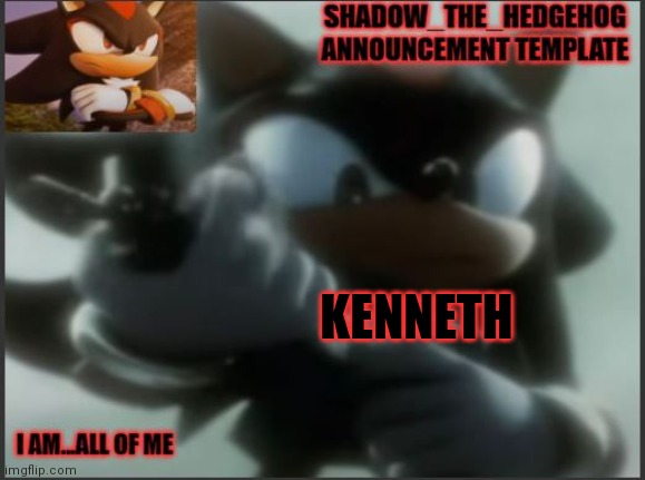 kenneth | KENNETH | image tagged in shadow_the_hedgehog announcement template | made w/ Imgflip meme maker