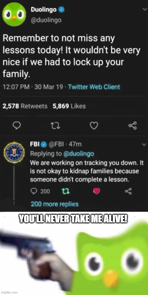Looks like Duolingo has been found by the FBI! | YOU'LL NEVER TAKE ME ALIVE! | image tagged in memes,duolingo,fbi | made w/ Imgflip meme maker