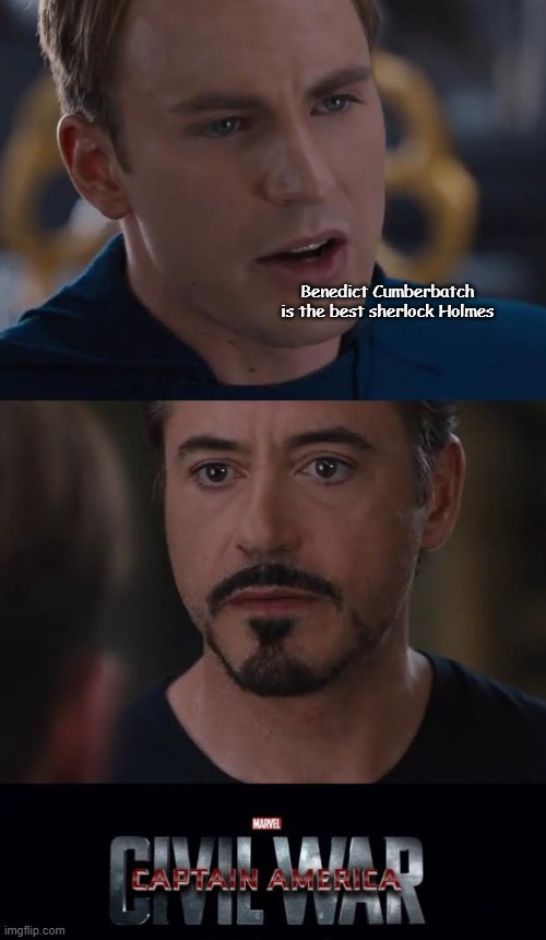 Not cool steve | Benedict Cumberbatch is the best sherlock Holmes | image tagged in memes,marvel civil war | made w/ Imgflip meme maker