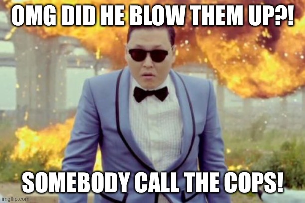 I heard “death by ducks” while playing hitman 2016 | OMG DID HE BLOW THEM UP?! SOMEBODY CALL THE COPS! | image tagged in memes,gangnam style psy | made w/ Imgflip meme maker