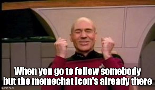 Slide into those DM's | When you go to follow somebody but the memechat icon's already there | image tagged in happy picard,exciting tags | made w/ Imgflip meme maker