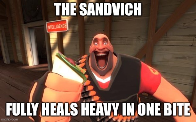 but really tho. | THE SANDVICH; FULLY HEALS HEAVY IN ONE BITE | image tagged in sandvich fixes everything | made w/ Imgflip meme maker