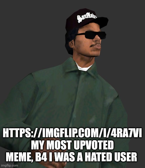 I think it can put a smile | HTTPS://IMGFLIP.COM/I/4RA7VI MY MOST UPVOTED MEME, B4 I WAS A HATED USER | image tagged in ryder gta sa | made w/ Imgflip meme maker