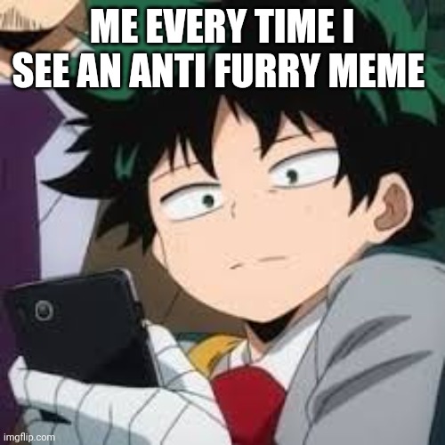 Deku dissapointed | ME EVERY TIME I SEE AN ANTI FURRY MEME | image tagged in deku dissapointed | made w/ Imgflip meme maker