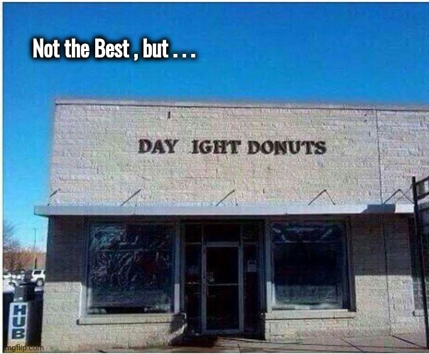 and lots of Coffee | Not the Best , but . . . | image tagged in city,doughnuts,donuts,why not both | made w/ Imgflip meme maker