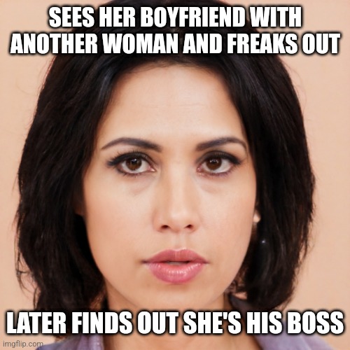Lost for words | SEES HER BOYFRIEND WITH ANOTHER WOMAN AND FREAKS OUT; LATER FINDS OUT SHE'S HIS BOSS | image tagged in lost for words,jealous,jealous girlfriend,fool,dignity | made w/ Imgflip meme maker