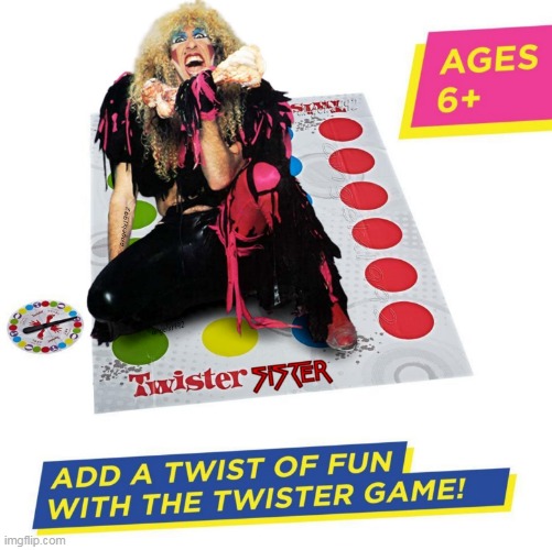 image tagged in twisted sister,heavy metal,games,twister,80s music,dee snider | made w/ Imgflip meme maker